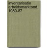 Inventarisatie arbeidsmarktond. 1980-87 door Ulla Steuernagel U. Janssen
