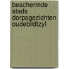 Beschermde stads dorpsgezichten oudebildtzyl by Unknown