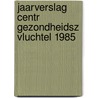 Jaarverslag centr gezondheidsz vluchtel 1985 door Onbekend