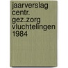 Jaarverslag centr. gez.zorg vluchtelingen 1984 door Onbekend