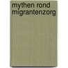 Mythen rond migrantenzorg by Unknown