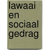 Lawaai en sociaal gedrag door Jan J. Boer