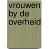 Vrouwen by de overheid by Unknown