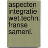 Aspecten integratie wet.techn. franse samenl. door Onbekend