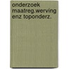 Onderzoek maatreg.werving enz toponderz. by Gust Gils