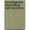 Toxicologische beoordeling luchrverontr.st. by Unknown