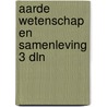 Aarde wetenschap en samenleving 3 dln door Onbekend