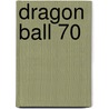 Dragon Ball 70 door A. Toriyama