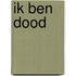 Ik ben dood
