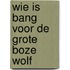 Wie is bang voor de grote boze wolf