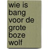 Wie is bang voor de grote boze wolf by Bucouoy