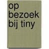 Op bezoek bij Tiny door G. Haag
