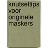 Knutseltips voor originele maskers by G. de Rosamel