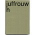 Juffrouw H