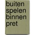 Buiten spelen binnen pret