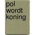 Pol wordt koning