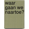 Waar gaan we naartoe? by R. Capdevila