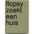 Flopsy zoekt een huis