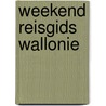 Weekend reisgids Wallonie by Unknown