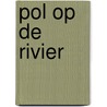 Pol op de rivier door Carla Hansen