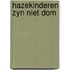 Hazekinderen zyn niet dom
