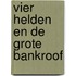 Vier helden en de grote bankroof