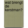Wat brengt de kerstman? by P. Denieuil