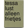 Tessa lust alleen frietjes door S. Bloch