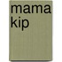 Mama kip