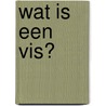 Wat is een vis? by R. Snedden