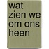 Wat zien we om ons heen