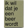 Ik wil dat je een beer wordt door Janosch