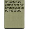 De kustvisser vertelt over het leven in zee en op het strand by D. Musschoot