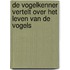 De vogelkenner vertelt over het leven van de vogels