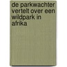 De parkwachter vertelt over een wildpark in Afrika door W. Gansemans