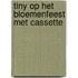 Tiny op het bloemenfeest met cassette