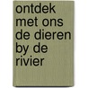 Ontdek met ons de dieren by de rivier door Marcel Marlier