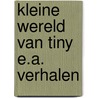 Kleine wereld van tiny e.a. verhalen by Haag