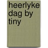 Heerlyke dag by tiny by Haag