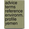Advice terms reference environm. profile yemen by Unknown