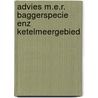 Advies m.e.r. baggerspecie enz ketelmeergebied by Unknown