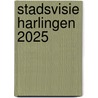 Stadsvisie Harlingen 2025 by Commissie m.e.r.