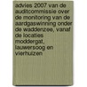 Advies 2007 van de Auditcommissie over de Monitoring van de aardgaswinning onder de Waddenzee, vanaf de locaties Moddergat, Lauwersoog en Vierhuizen door Commissie voor de Milieueffectrapportage