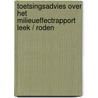 Toetsingsadvies over het milieueffectrapport Leek / Roden by Commissie voor de m.e.r.