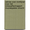 Advies voor richtlijnen voor het milieueffectrapport Muziekpaleis Utrecht door Commissie voor de m.e.r.