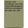 Advies voor richtlijnen voor het milieueffectrapport Offshore Windpark WP Wijk aan Zee by Commissie m.e.r.