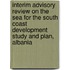 Interim Advisory Review on the SEA for the South Coast Development Study and Plan, Albania