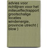 Advies voor richtlijnen voor het milieueffectrapport Grootschalige locaties windenergie, provincie Utrecht ( BLOW ) by Unknown