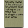 Advisory review of the EIA-study for offshore sand making for the Maha-Oya Lensingama area in Sri Lanka by Unknown