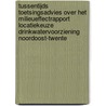 Tussentijds toetsingsadvies over het milieueffectrapport locatiekeuze drinkwatervoorziening Noordoost-Twente door Onbekend